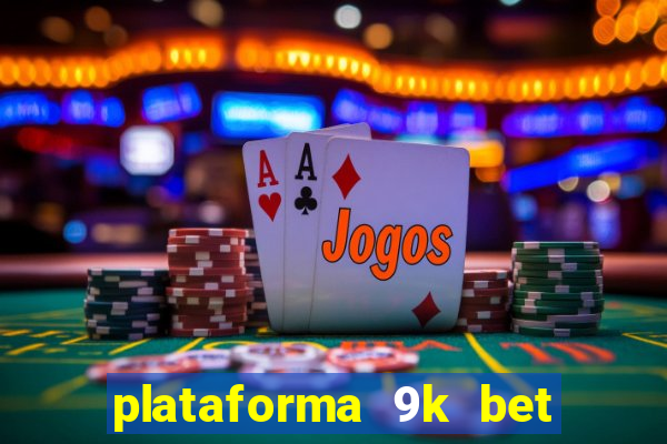 plataforma 9k bet paga mesmo